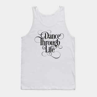 Dance Through Life - inspirational dance lover Tank Top